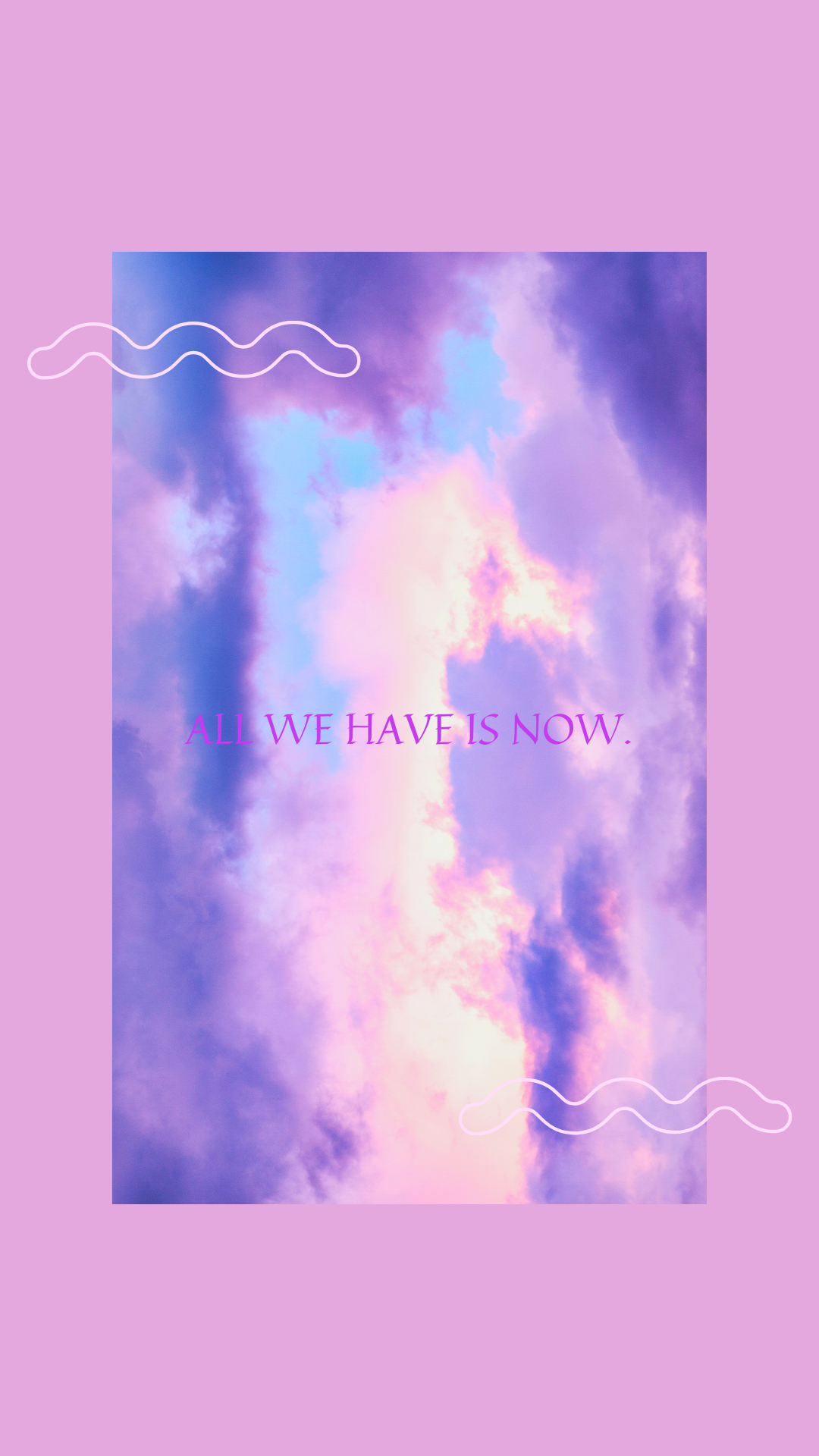 all we have is now wallpaper